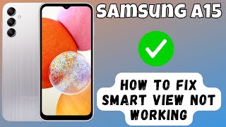 How to Fix Smart View Not Working Samsung Galaxy A15 [upl. by Lananna]