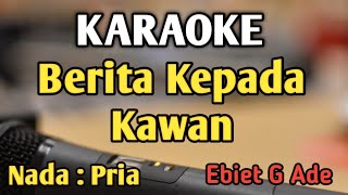 BERITA KEPADA KAWAN  KARAOKE  NADA PRIA  Ebiet G Ade  Audio HQ  Live Keyboard [upl. by Mufinella945]