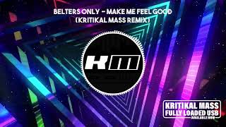 Belters Only  Make Me Feel Good Kritikal Mass Remix [upl. by Nibas]