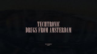 Techtronic  Drugs From Amsterdam [upl. by Elleirol]