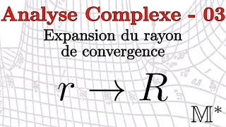 Analyse Complexe  03  Expansion du rayon de convergence [upl. by Ontine383]