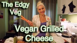 The Edgy Veg Vegan Grilled Cheese Recipe [upl. by Ursuline]