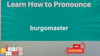 How to Pronounce burgomaster [upl. by Katharine]