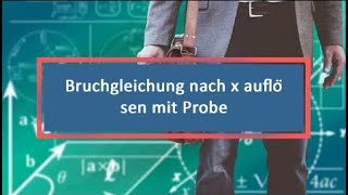 Bruchgleichung nach x auflösen mit Probe [upl. by Attela662]