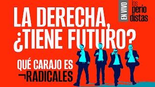 EnVivo ¬ LosPeriodistas ¬ La derecha ¿tiene futuro ¬ ¿Qué carajo es ¬Radicales [upl. by Prudy]