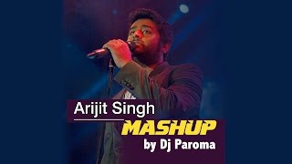 Arijit Singh Mashup  Best of Bollywood  DJ Paroma [upl. by Naraa]