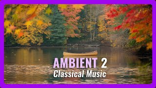 Ambient Classical Serenity  Tranquil Morning with Relaxing Classical Melodies [upl. by Sebbie670]