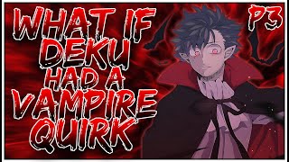 What if Deku had a Vampire Quirk  PART 3  OpIzuku [upl. by Htebzile]