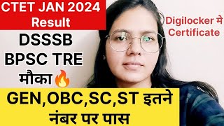 CTET Jan 2024 Result  CTET GEN OBC SC ST Passing Marks  DSSSB BPSC TRE  CTET Certificate News [upl. by Aileme]