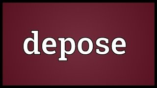 Depose Meaning [upl. by Gosselin]