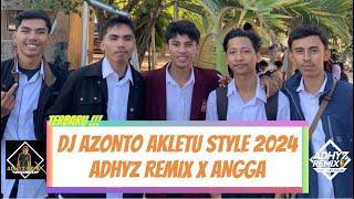 DJ AZONTO X ANGGA AKLETU STYLE TERBARU 2024 ADHYZ REMIX [upl. by Ardnaid538]