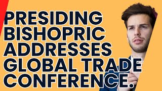 Presiding Bishopric Addresses Global Trade Conference [upl. by Hecker443]