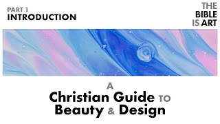 Introduction  A Christian Guide to Beauty and Design  Part 1 [upl. by Ahteral715]