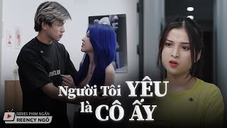 SERIES PHIM NGẮN  NGƯỜI TÔI YÊU LÀ CÔ ẤY  REENCY NGÔ OFFICIAL [upl. by Kolb]