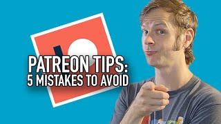 Patreon Tips Avoid These 5 Mistakes [upl. by Sedinoel]