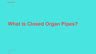 What is Closed Organ Pipes [upl. by Acceb606]