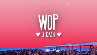 J Dash  WOP Lyrics  drop It to the floor then wop [upl. by Haeli809]