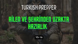 YS  16  Turkish Prepper  Evden ve Şehrimizden Uzakta Hazırlık [upl. by Chappell]