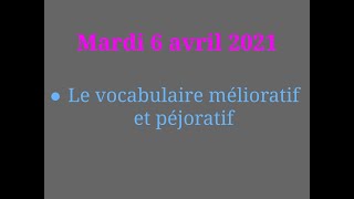 Mardi 4 avril  Vocabulaire mélioratif et péjoratif [upl. by Alhahs]