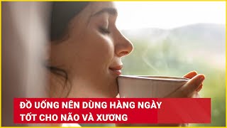 Đồ uống nên dùng hàng ngày tốt cho não và xương  Báo Lao Động [upl. by Hyacinthie577]