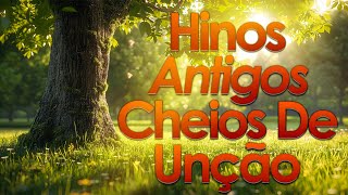 Hinos Antigos Cheios de Unção seleção especial  Os mais lindos Hinos Evangelicos Antigos 233 [upl. by Raual501]