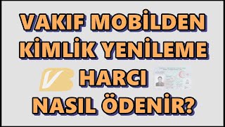 Vakıf Mobilden Kimlik Yenileme Ücreti Ödeme  Vakıfbank Kimlik Değişim Ücreti Ödeme İşlemi [upl. by Katy]