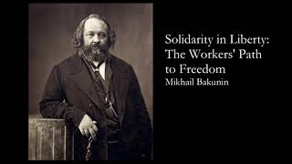 quotSolidarity in Liberty The Workers Path to Freedomquot by Mikhail Bakunin [upl. by Juna507]