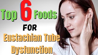 Top 6 Foods For Eustachian Tube Dysfunction Tinnitus TMJ Stiff Neck  Heal Organically [upl. by Navad86]