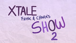 XTALE FRISK AND CHARAS SHOW 2  By Jakei [upl. by Levan]