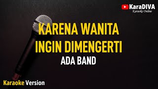 Ada Band  Karena Wanita Ingin Dimengerti Karaoke [upl. by Klapp]