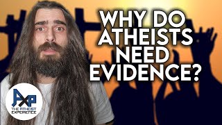 Why Do Atheists Need Irrefutable Evidence For God [upl. by Otha]