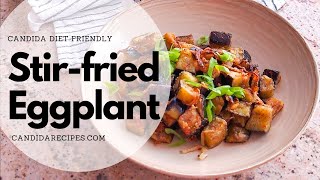 Candida Recipes  Quick amp Easy StirFried Eggplant [upl. by Lesya]