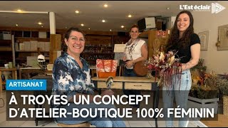 Au centreville de Troyes un concept d’atelierboutique 100 féminin [upl. by Ashok978]