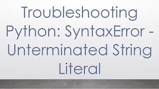 Troubleshooting Python SyntaxError  Unterminated String Literal [upl. by Ury]