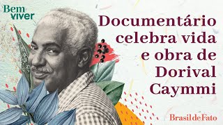 Documentário celebra vida e obra de Dorival Caymmi  Bem Viver [upl. by Pillihpnhoj425]