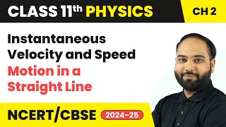 Instantaneous Velocity and Speed  Motion in a Straight Line  Class 11 Physics Ch 2  CBSE 202425 [upl. by Countess]