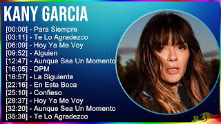 Kany Garcia 2024 MIX Las Mejores Canciones  Para Siempre Te Lo Agradezco Hoy Ya Me Voy Alguien [upl. by Yorgen]