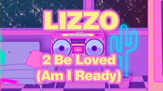 Lizzo  2 Be Loved Am I Ready Official Lyric Video [upl. by Mafalda865]