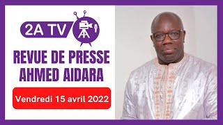 Revue de presse Ahmed Aidara du vendredi 15 avril 2022 [upl. by Anirbas]