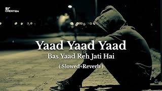 Yaad Yaad Yaad Bas Yaad Reh Jati Hai Slowed  Reverb Mix SR creation Lofi Song [upl. by Aser]