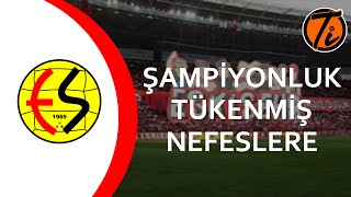 Şampiyonluk Tükenmiş Nefeslere  Eskişehirspor [upl. by Leachim]