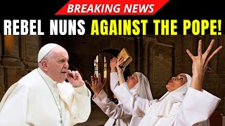 Rebel Nuns Declare War on the Vatican They Dont Recognize Pope Francis [upl. by Aneed]