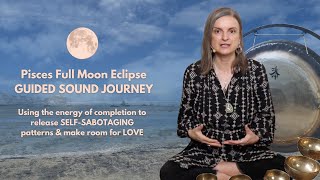 Pisces Super Full Moon Eclipse Guided Sound Meditation 18 Sept 24 AEST [upl. by Rutter175]