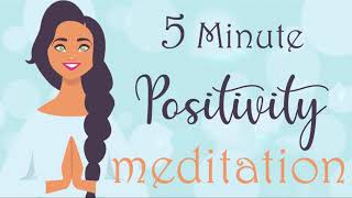 5 Minute Positivity Meditation [upl. by Ailugram]