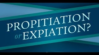 Atonement Propitiation or Expiation [upl. by Ahsema111]