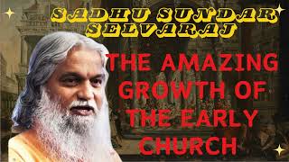 Sadhu Sundar Selvaraj ★ The amazing growth of the early church [upl. by Kimberlee803]