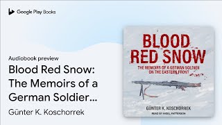 Blood Red Snow The Memoirs of a German Soldier… by Günter K Koschorrek · Audiobook preview [upl. by Wilkison331]