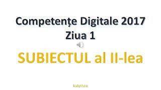 Subiectul II  Competente Digitale 2017  Ziua 1 [upl. by Hallie]