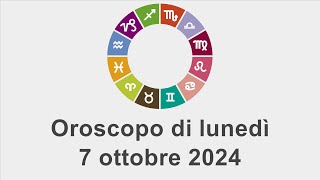 Oroscopo di lunedì 7 ottobre 2024 [upl. by Wilterdink911]