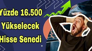 YÜZDE 16500 YÜKSELECEK HİSSE SENEDi  Yükselecek Hisse Senedi [upl. by Nonie]